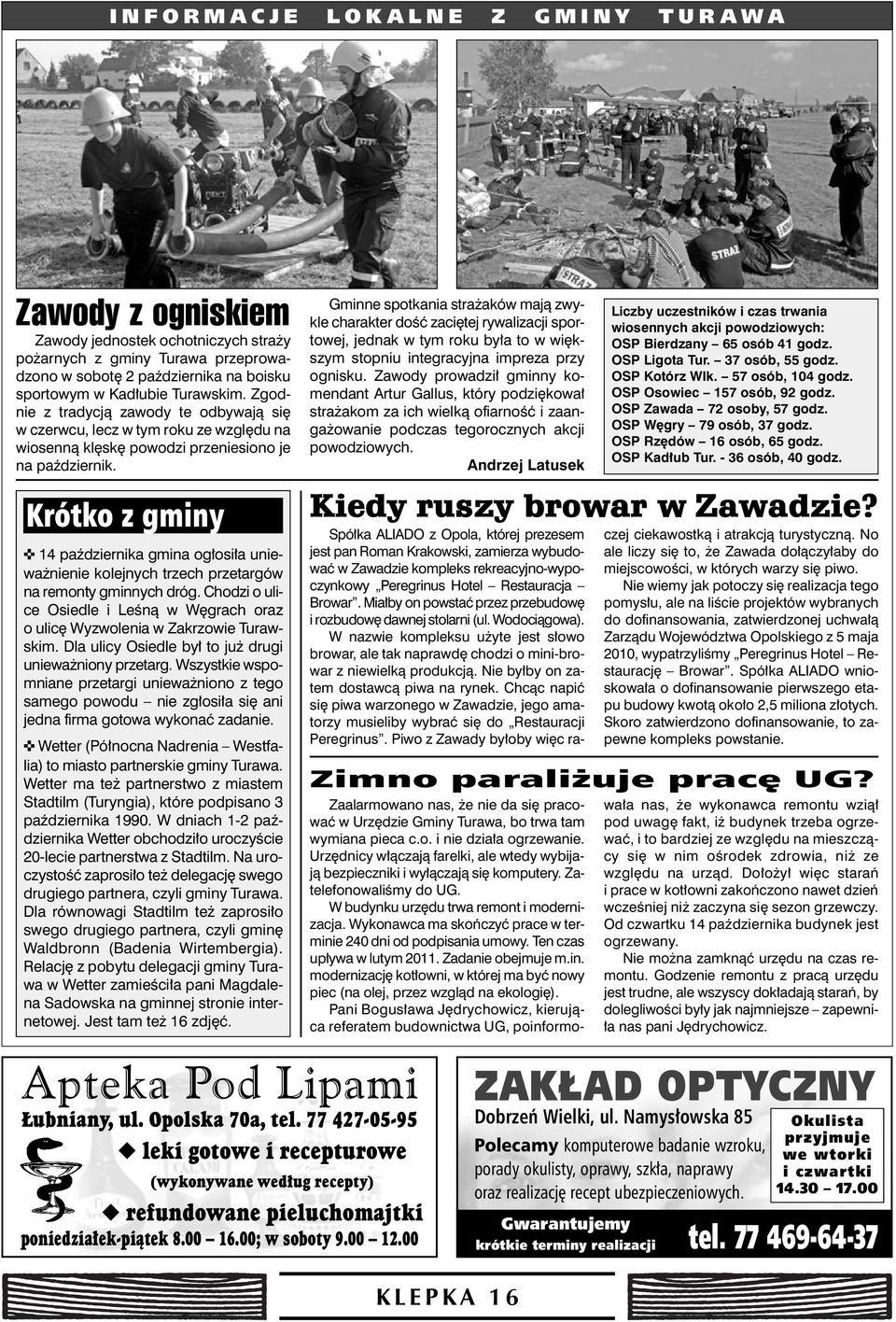 Krótko z gminy 14 paêdziernika gmina og osi a uniewa nienie kolejnych trzech przetargów na remonty gminnych dróg. Chodzi o ulice Osiedle i LeÊnà w W grach oraz o ulic Wyzwolenia w Zakrzowie Turawskim.