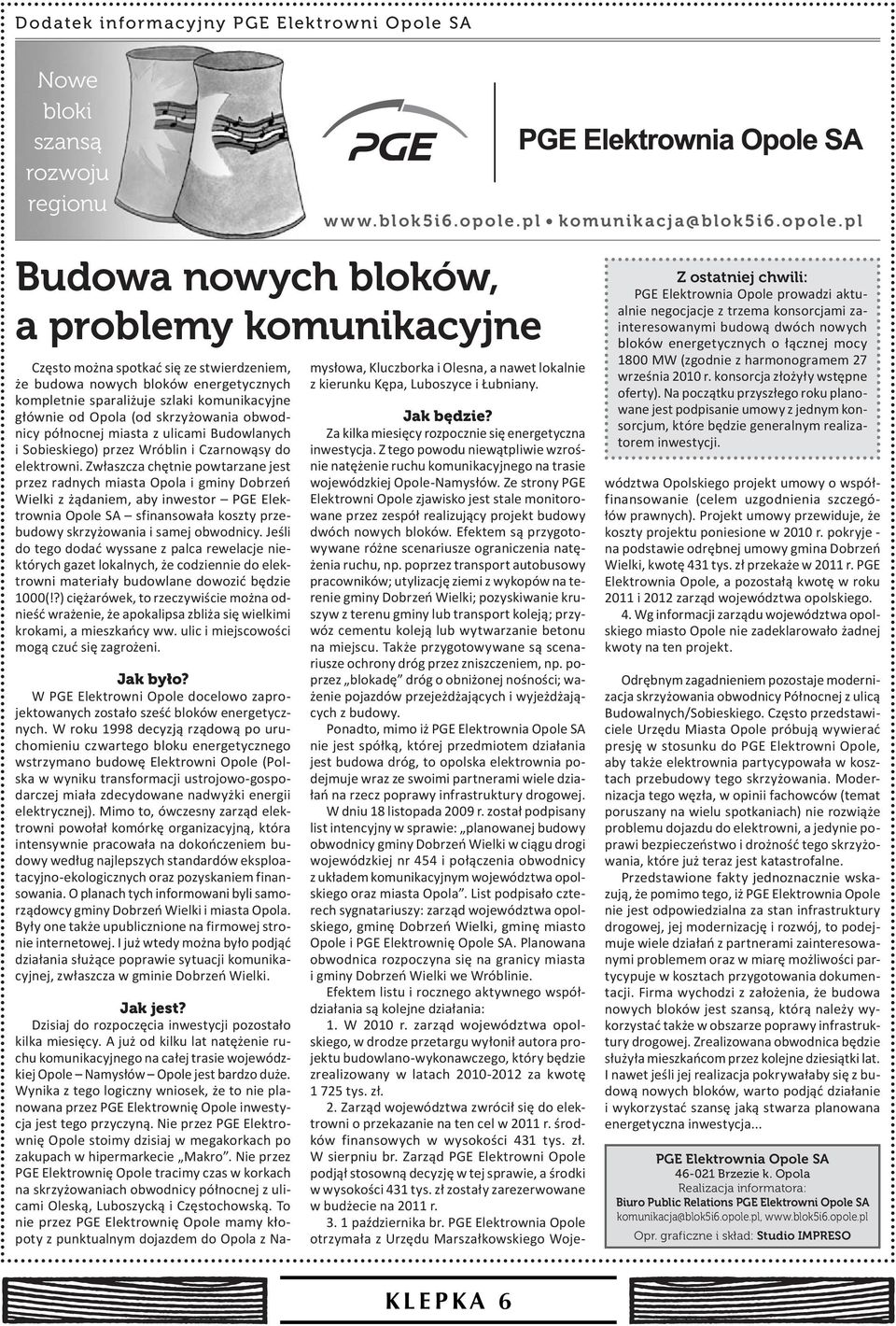 pl Budowa nowych bloków, a problemy komunikacyjne Często można spotkać się ze stwierdzeniem, że budowa nowych bloków energetycznych kompletnie sparaliżuje szlaki komunikacyjne głównie od Opola (od