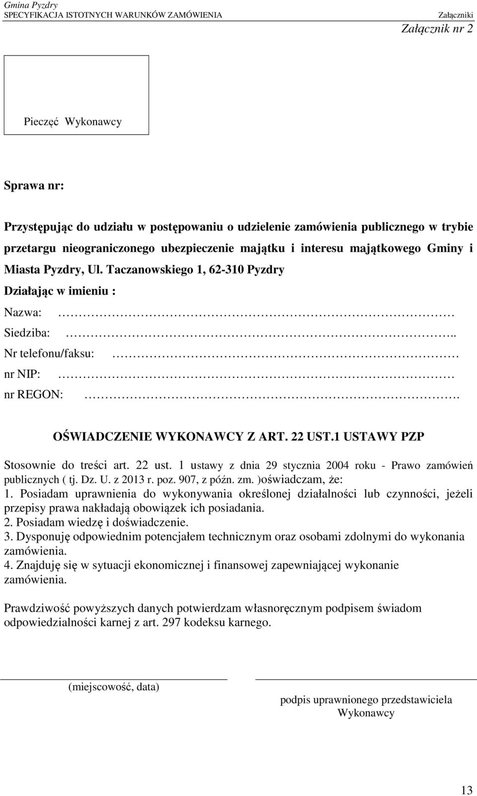 1 USTAWY PZP Stosownie do treści art. 22 ust. 1 ustawy z dnia 29 stycznia 2004 roku - Prawo zamówień publicznych ( tj. Dz. U. z 2013 r. poz. 907, z późn. zm. )oświadczam, że: 1.