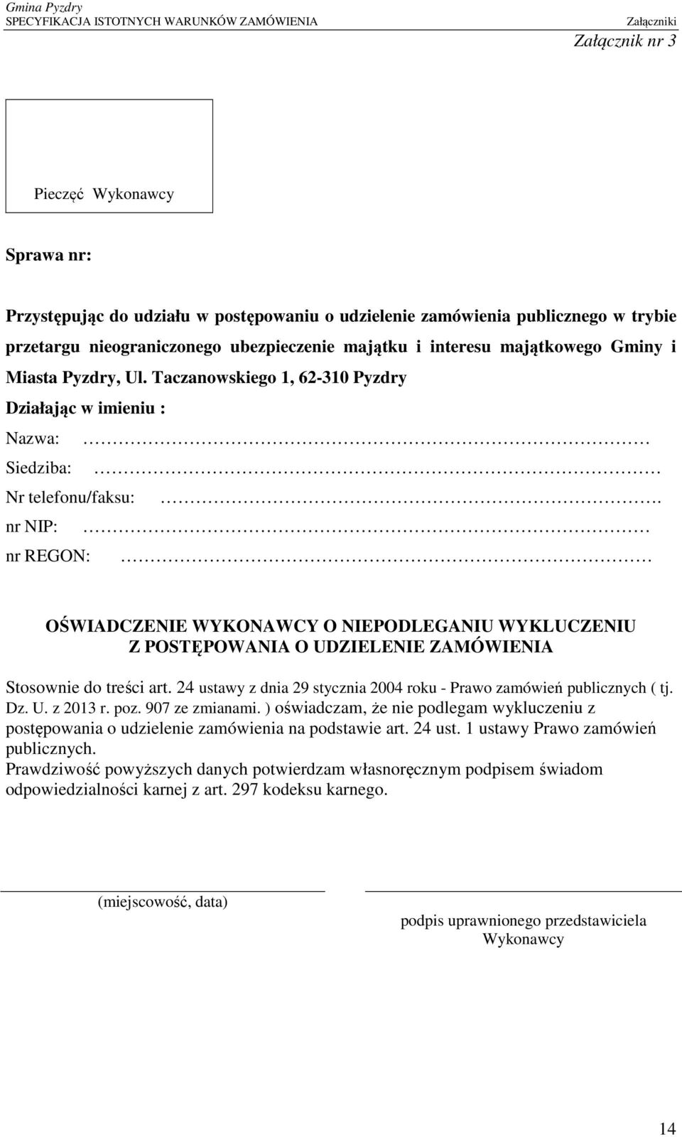 nr NIP: nr REGON: OŚWIADCZENIE WYKONAWCY O NIEPODLEGANIU WYKLUCZENIU Z POSTĘPOWANIA O UDZIELENIE ZAMÓWIENIA Stosownie do treści art.