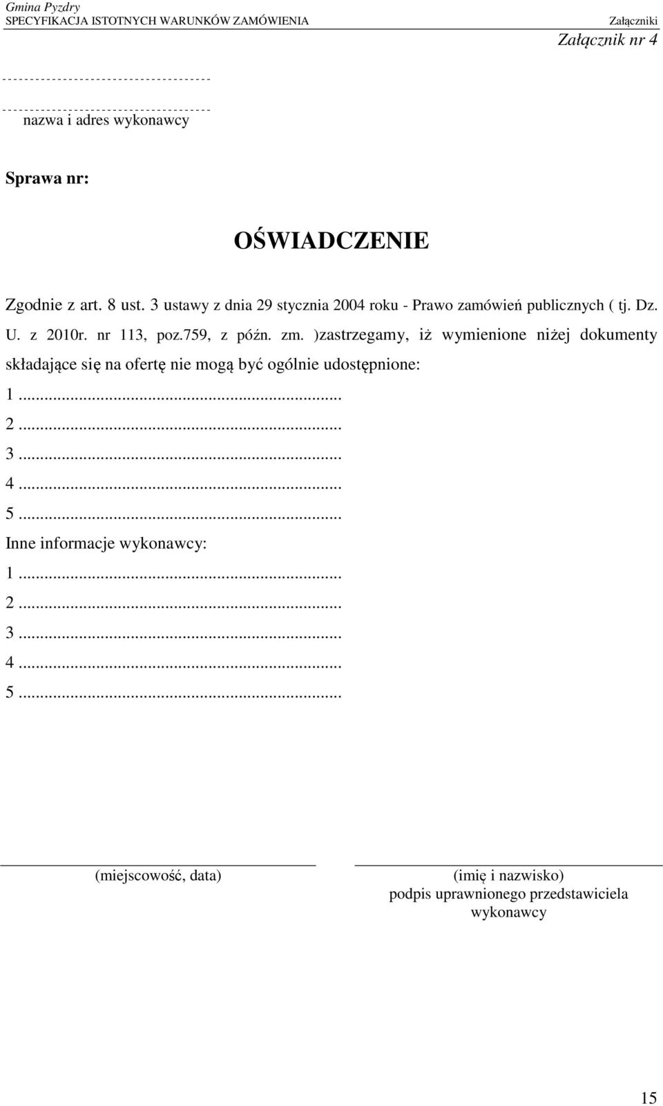 )zastrzegamy, iż wymienione niżej dokumenty składające się na ofertę nie mogą być ogólnie udostępnione: 1... 2... 3... 4.