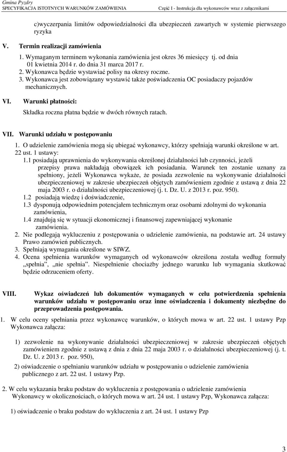 VI. Warunki płatności: Składka roczna płatna będzie w dwóch równych ratach. VII. Warunki udziału w postępowaniu 1.