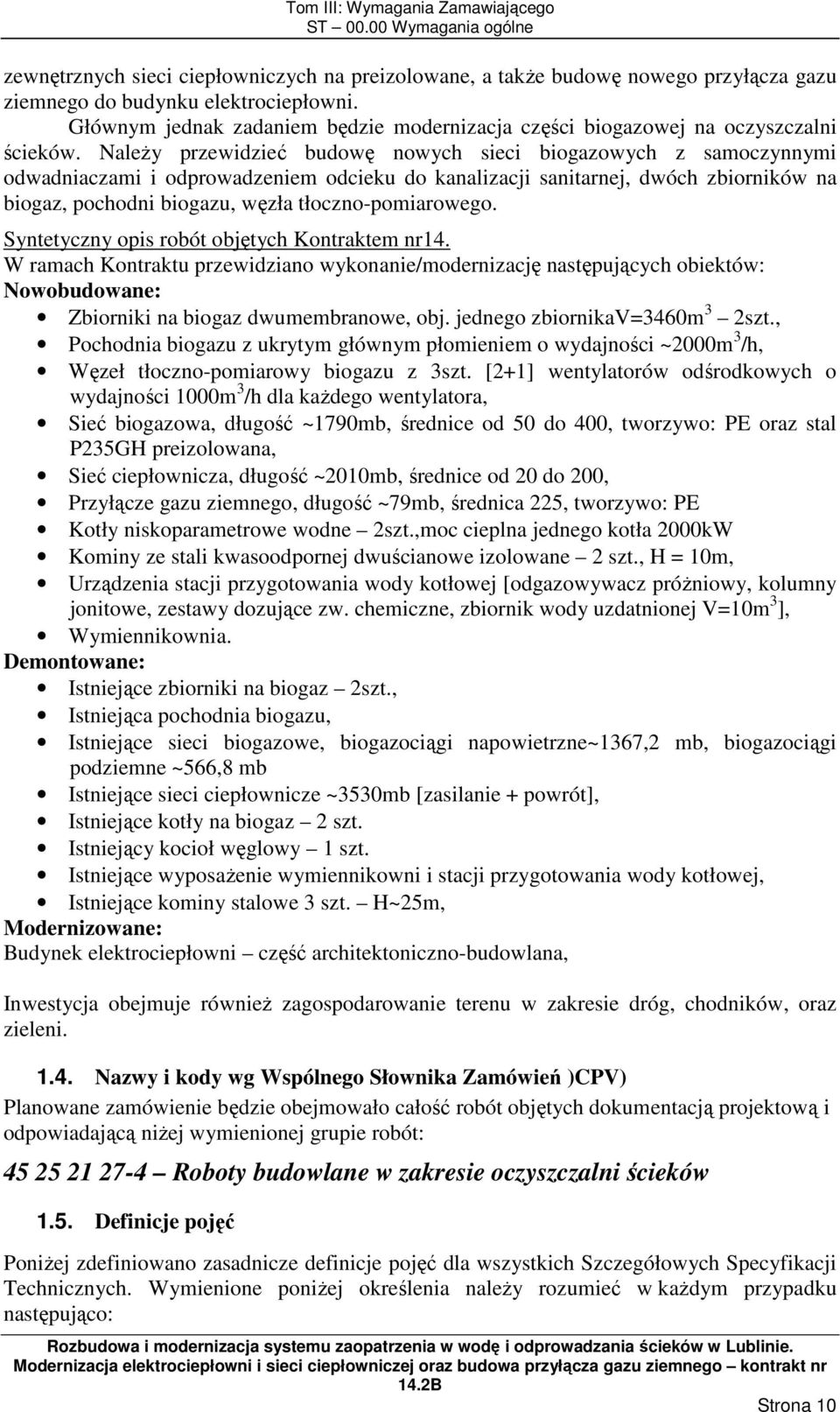 NaleŜy przewidzieć budowę nowych sieci biogazowych z samoczynnymi odwadniaczami i odprowadzeniem odcieku do kanalizacji sanitarnej, dwóch zbiorników na biogaz, pochodni biogazu, węzła