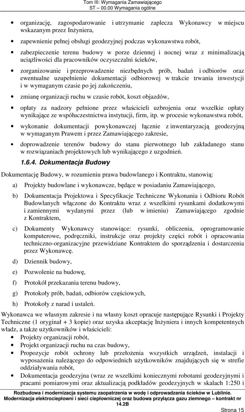 terenu budowy w porze dziennej i nocnej wraz z minimalizacją uciąŝliwości dla pracowników oczyszczalni ścieków, zorganizowanie i przeprowadzenie niezbędnych prób, badań i odbiorów oraz ewentualne