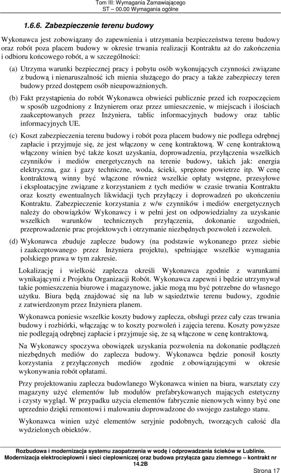 zakończenia i odbioru końcowego robót, a w szczególności: (a) Utrzyma warunki bezpiecznej pracy i pobytu osób wykonujących czynności związane z budową i nienaruszalność ich mienia słuŝącego do pracy