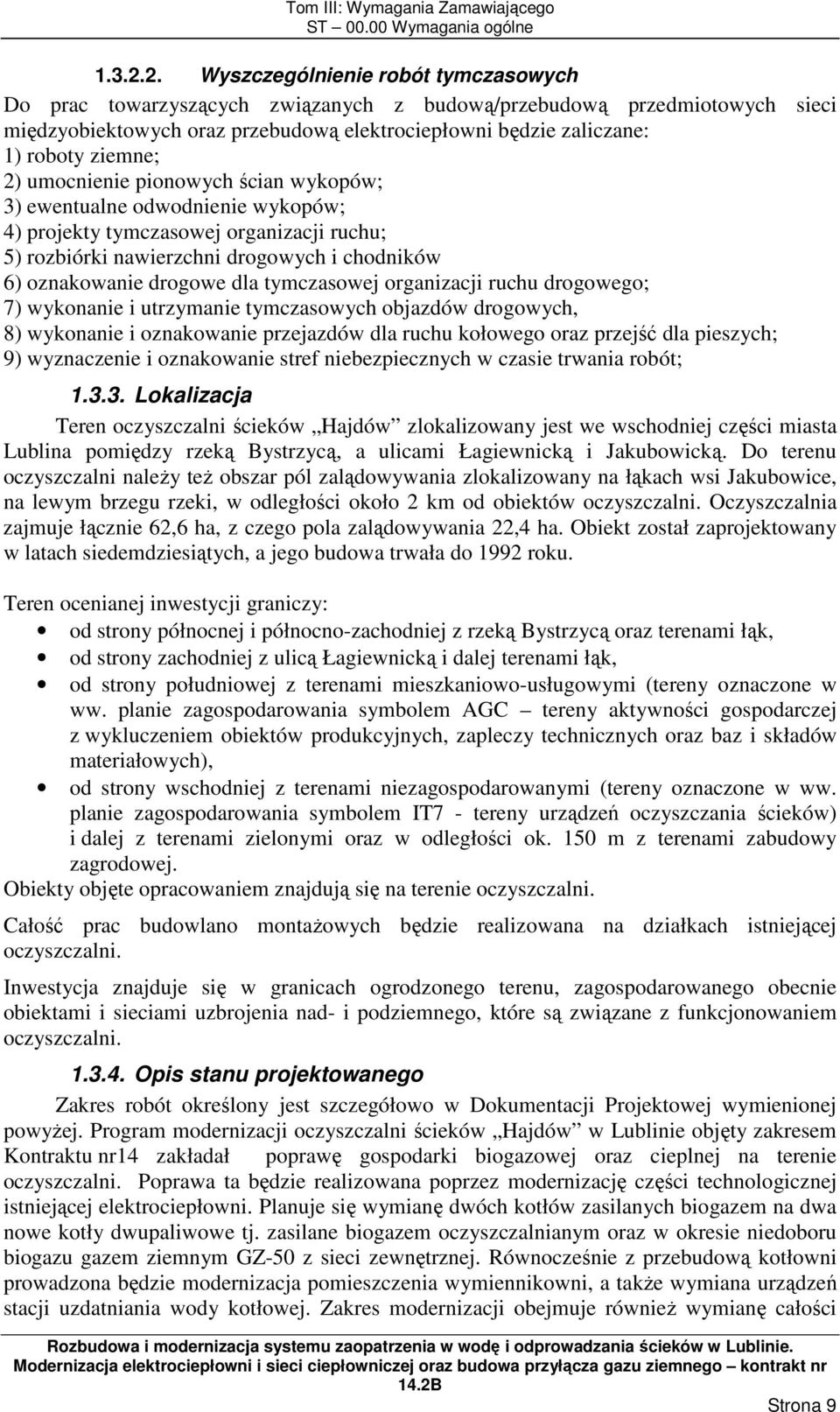 ziemne; 2) umocnienie pionowych ścian wykopów; 3) ewentualne odwodnienie wykopów; 4) projekty tymczasowej organizacji ruchu; 5) rozbiórki nawierzchni drogowych i chodników 6) oznakowanie drogowe dla