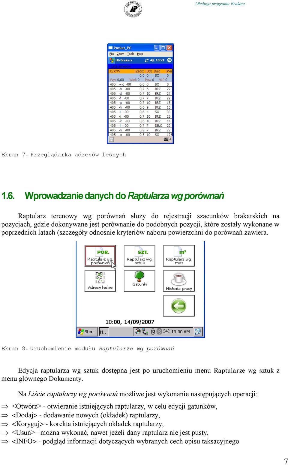 zostały wykonane w poprzednich latach (szczegóły odnośnie kryteriów naboru powierzchni do porównań zawiera. Ekran 8.