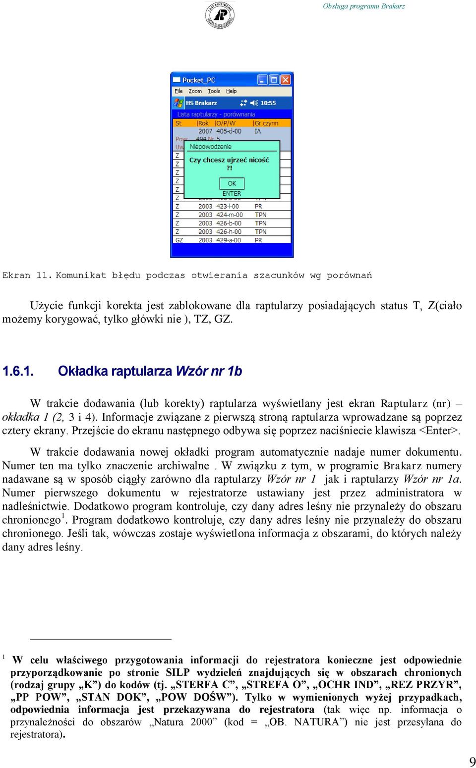 Informacje związane z pierwszą stroną raptularza wprowadzane są poprzez cztery ekrany. Przejście do ekranu następnego odbywa się poprzez naciśniecie klawisza <Enter>.