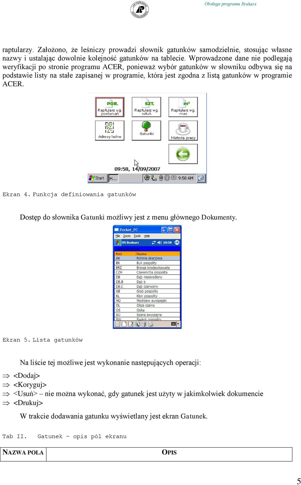 gatunków w programie ACER. Ekran 4. Funkcja definiowania gatunków Dostęp do słownika Gatunki możliwy jest z menu głównego Dokumenty. Ekran 5.