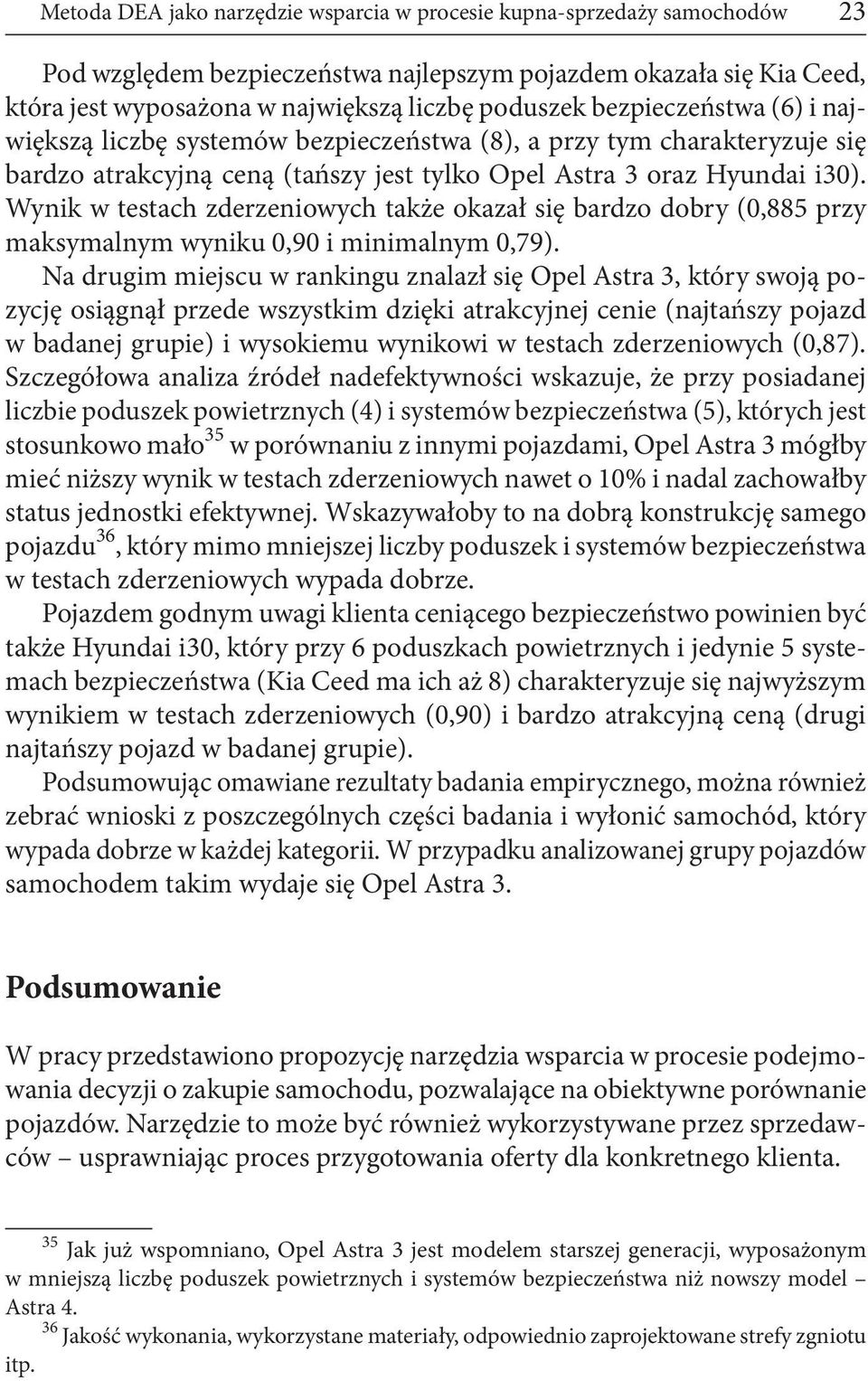 Wynik w testach zderzeniowych także okazał się bardzo dobry (0,885 przy maksymalnym wyniku 0,90 i minimalnym 0,79).