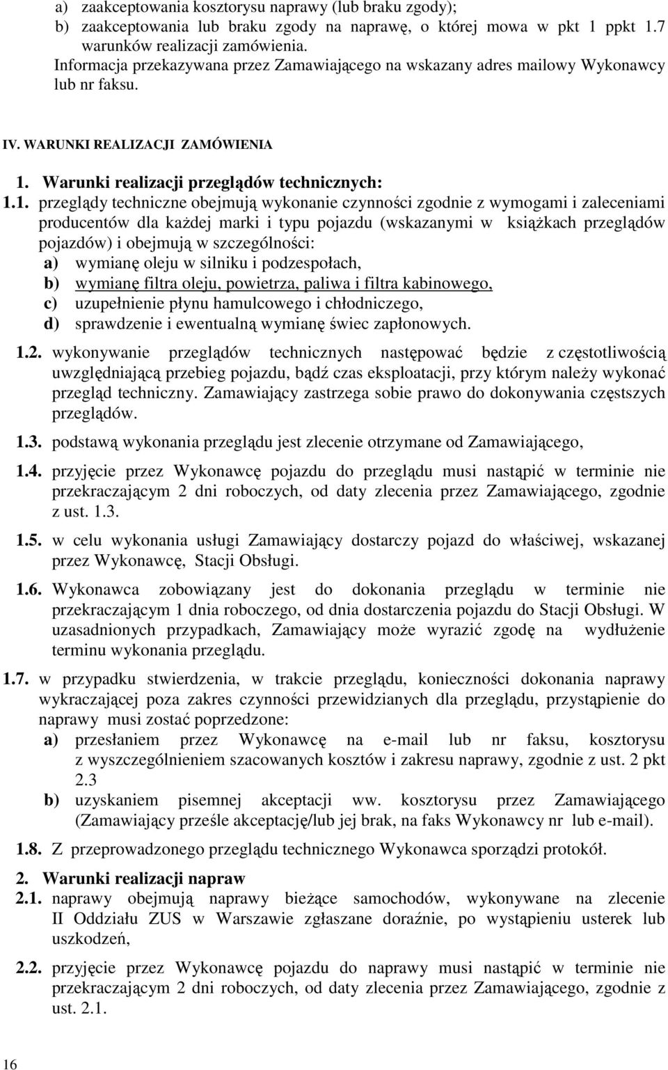 Warunki realizacji przeglądów technicznych: 1.