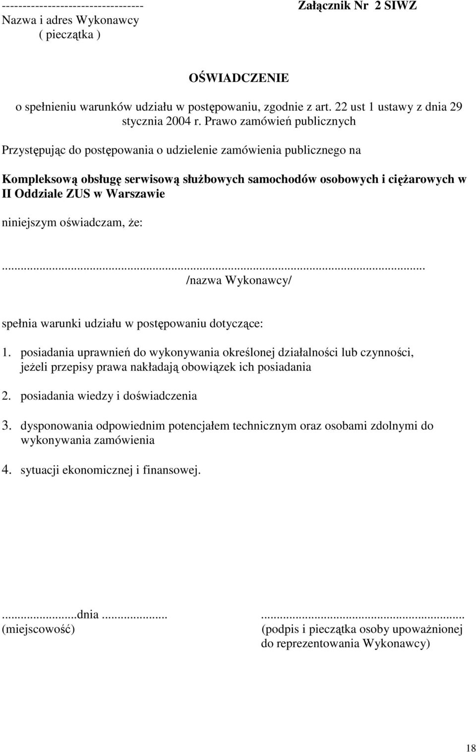 Prawo zamówień publicznych Przystępując do postępowania o udzielenie zamówienia publicznego na Kompleksową obsługę serwisową słuŝbowych samochodów osobowych i cięŝarowych w II Oddziale ZUS w