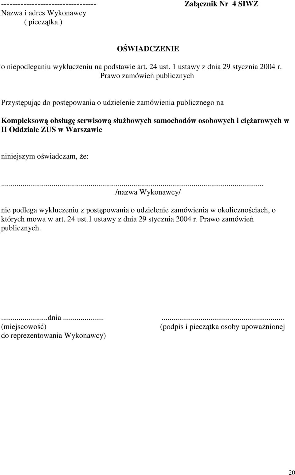 Prawo zamówień publicznych Przystępując do postępowania o udzielenie zamówienia publicznego na Kompleksową obsługę serwisową słuŝbowych samochodów osobowych i cięŝarowych w II