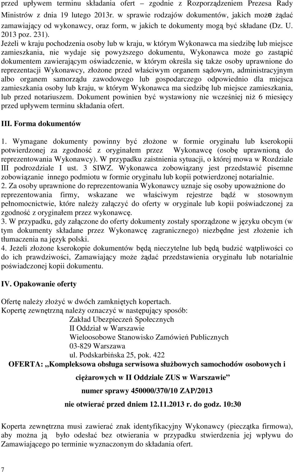 JeŜeli w kraju pochodzenia osoby lub w kraju, w którym Wykonawca ma siedzibę lub miejsce zamieszkania, nie wydaje się powyŝszego dokumentu, Wykonawca moŝe go zastąpić dokumentem zawierającym