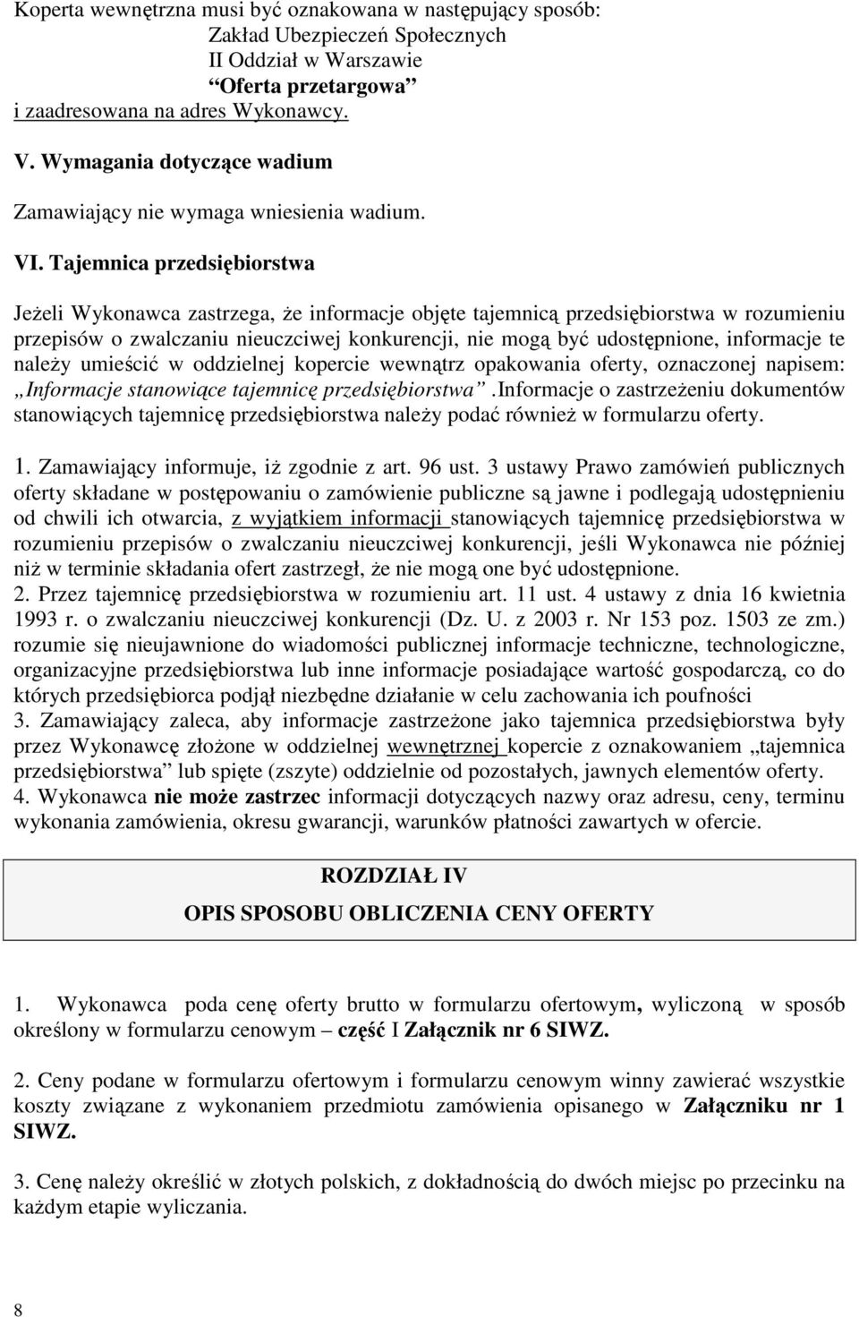 Tajemnica przedsiębiorstwa JeŜeli Wykonawca zastrzega, Ŝe informacje objęte tajemnicą przedsiębiorstwa w rozumieniu przepisów o zwalczaniu nieuczciwej konkurencji, nie mogą być udostępnione,