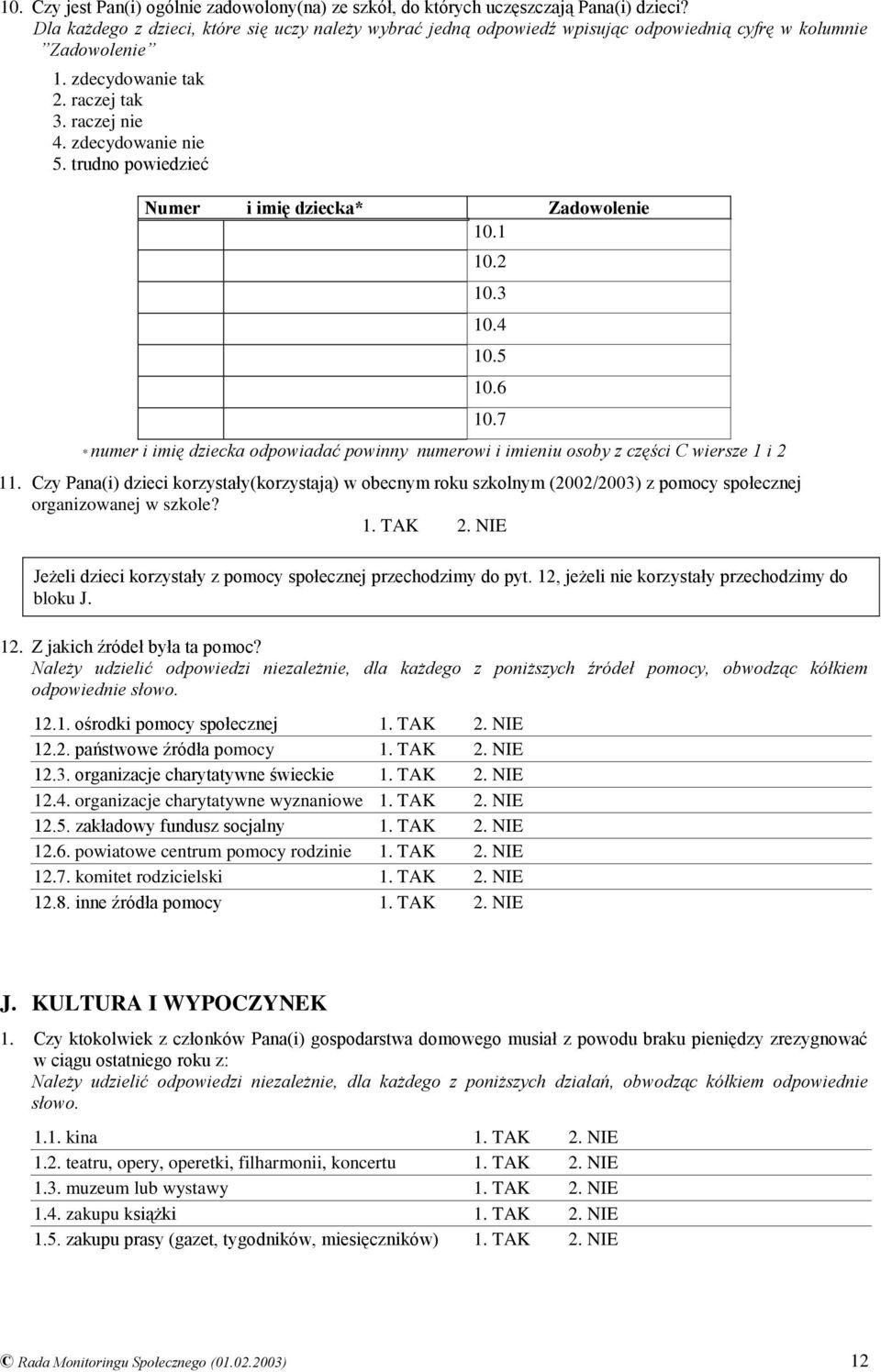 trudno powiedzieć Numer i imię dziecka* Zadowolenie 10.1 * numer i imię dziecka odpowiadać powinny numerowi i imieniu osoby z części C wiersze 1 i 2 11.