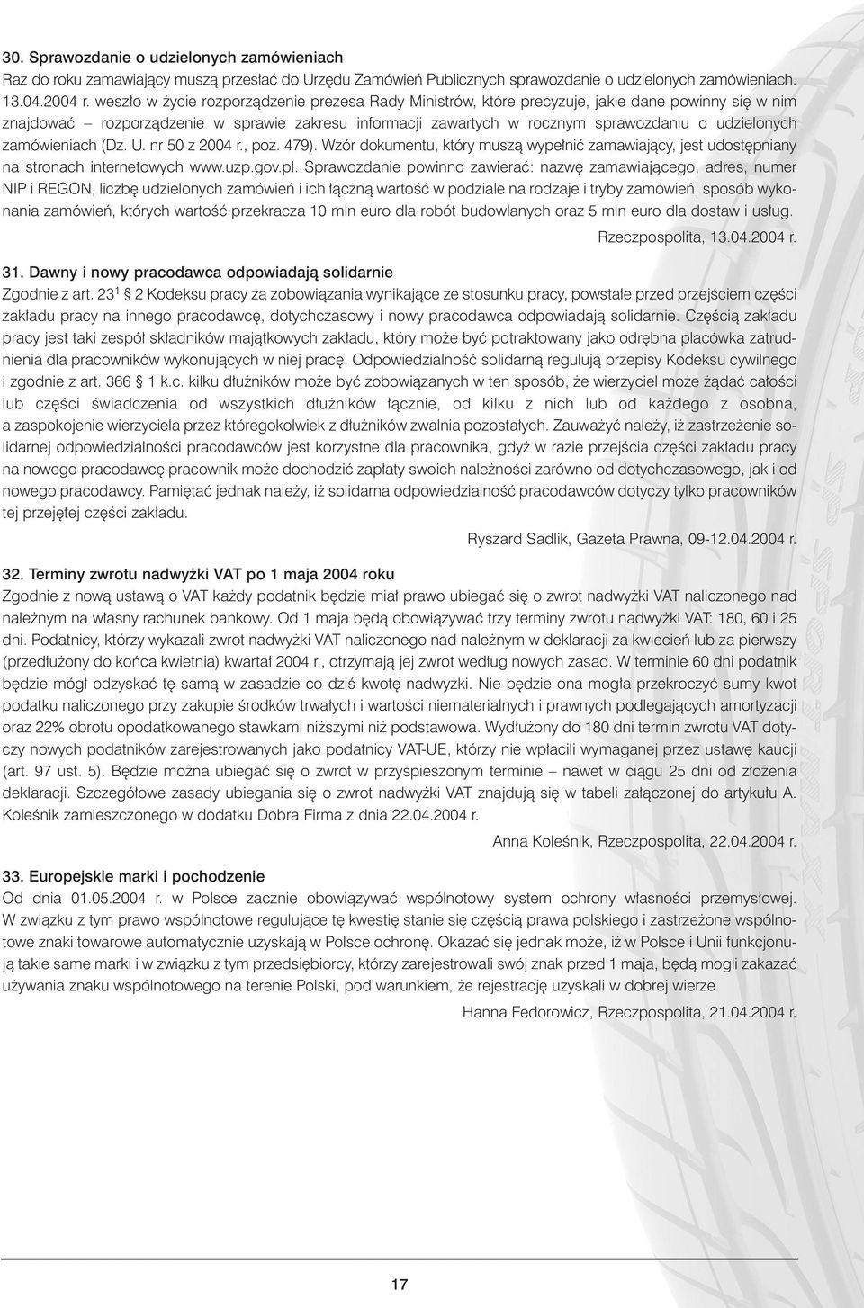 zamówieniach (Dz. U. nr 50 z 2004 r., poz. 479). Wzór dokumentu, który muszà wype niç zamawiajàcy, jest udost pniany na stronach internetowych www.uzp.gov.pl.