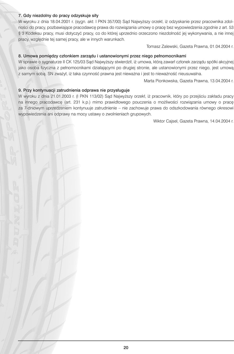 53 3 Kodeksu pracy, musi dotyczyç pracy, co do której uprzednio orzeczono niezdolnoêç jej wykonywania, a nie innej pracy, wzgl dnie tej samej pracy, ale w innych warunkach.