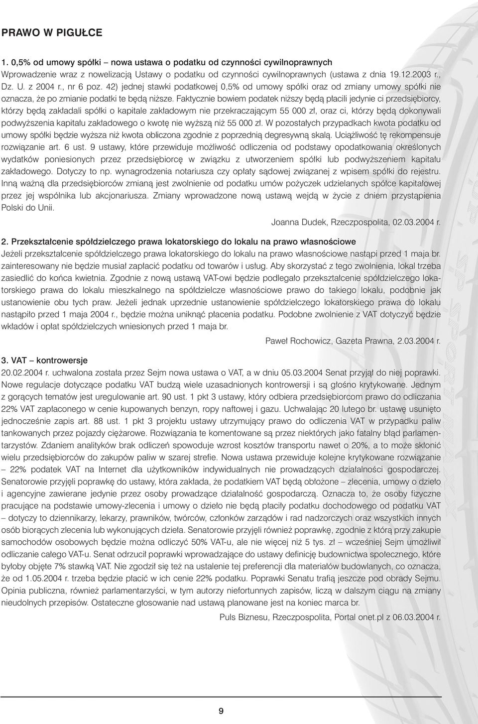 Faktycznie bowiem podatek ni szy b dà p acili jedynie ci przedsi biorcy, którzy b dà zak adali spó ki o kapitale zak adowym nie przekraczajàcym 55 000 z, oraz ci, którzy b dà dokonywali podwy szenia