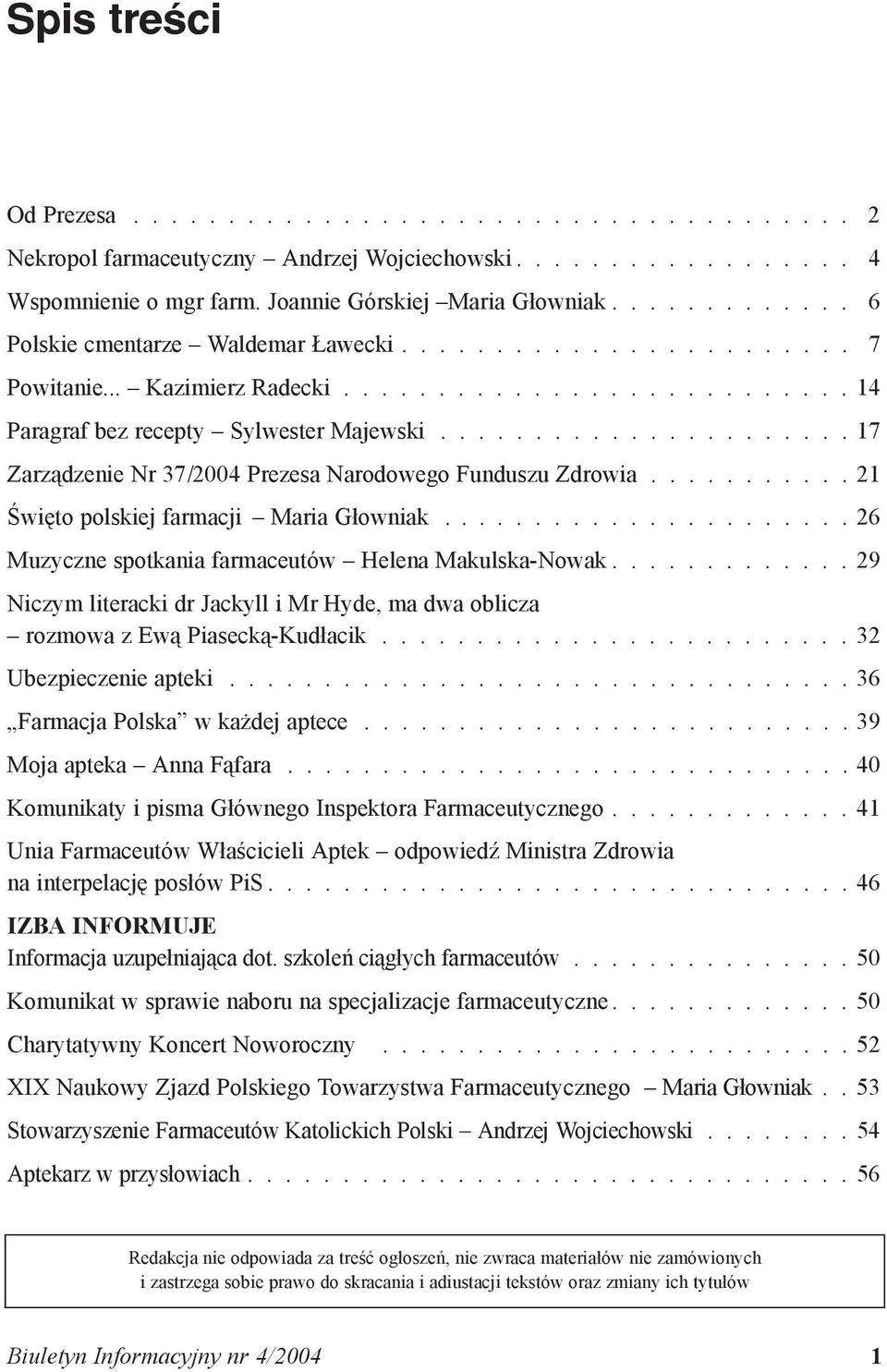 ..................... 17 Zarządzenie Nr 37/2004 Prezesa Narodowego Funduszu Zdrowia........... 21 Święto polskiej farmacji Maria Głowniak...................... 26 Muzyczne spotkania farmaceutów Helena Makulska-Nowak.