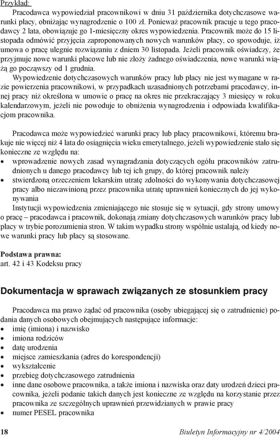 Pracownik może do 15 listopada odmówić przyjęcia zaproponowanych nowych warunków płacy, co spowoduje, iż umowa o pracę ulegnie rozwiązaniu z dniem 30 listopada.