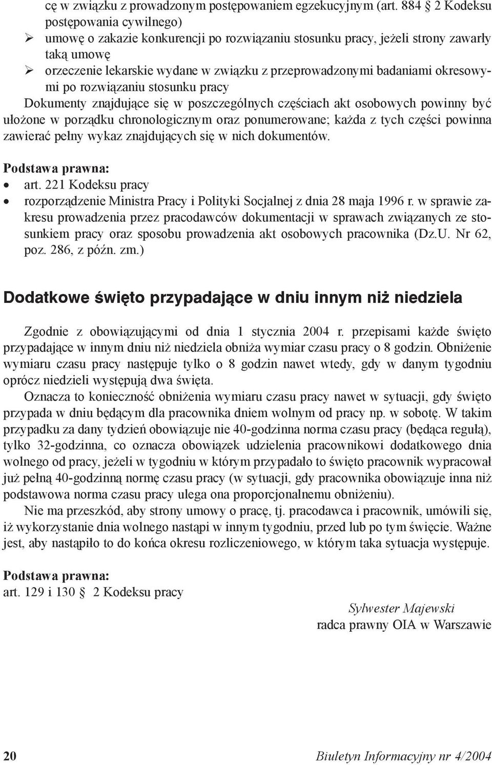 okresowymi po rozwiązaniu stosunku pracy Dokumenty znajdujące się w poszczególnych częściach akt osobowych powinny być ułożone w porządku chronologicznym oraz ponumerowane; każda z tych części