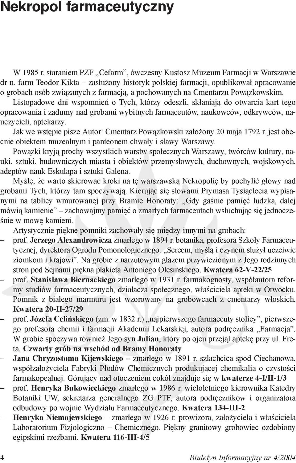 Listopadowe dni wspomnień o Tych, którzy odeszli, skłaniają do otwarcia kart tego opracowania i zadumy nad grobami wybitnych farmaceutów, naukowców, odkrywców, nauczycieli, aptekarzy.