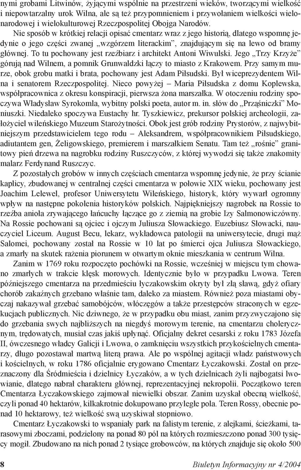 Nie sposób w krótkiej relacji opisać cmentarz wraz z jego historią, dlatego wspomnę jedynie o jego części zwanej wzgórzem literackim, znajdującym się na lewo od bramy głównej.