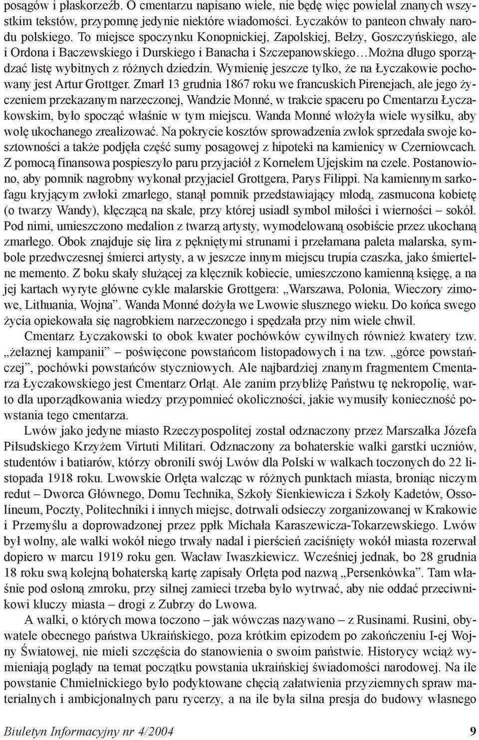 Wymienię jeszcze tylko, że na Łyczakowie pochowany jest Artur Grottger.