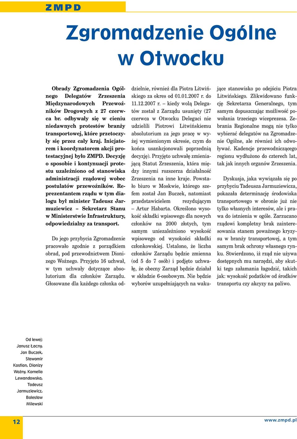 Decyzję o sposobie i kontynuacji protestu uzależniono od stanowiska administracji rządowej wobec postulatów przewoźników.