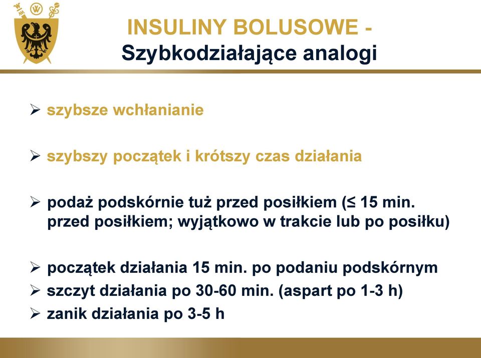 przed posiłkiem; wyjątkowo w trakcie lub po posiłku) początek działania 15 min.