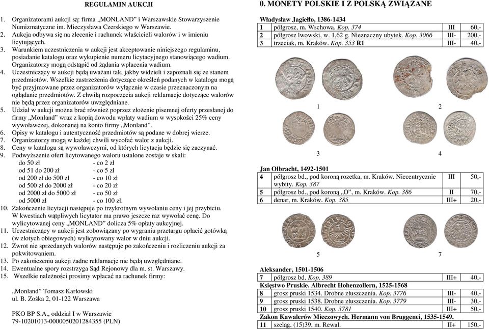 Warunkiem uczestniczenia w aukcji jest akceptowanie niniejszego regulaminu, posiadanie katalogu oraz wykupienie numeru licytacyjnego stanowiącego wadium.