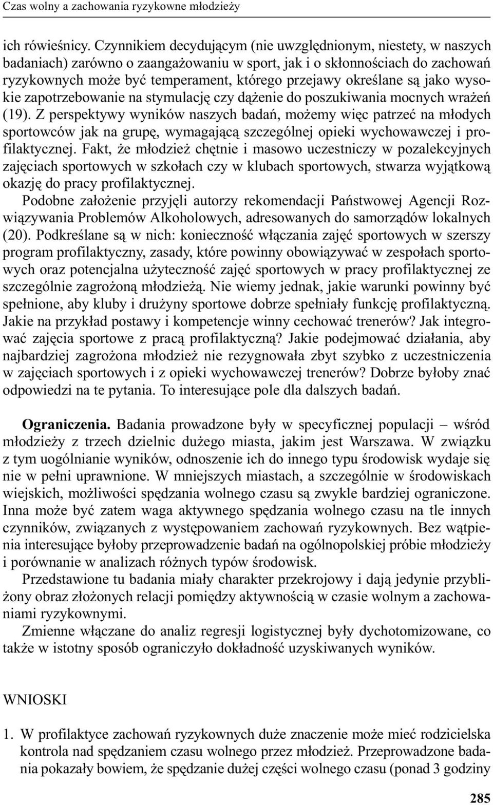 okreœlane s¹ jako wysokie zapotrzebowanie na stymulacjê czy d¹ enie do poszukiwania mocnych wra eñ (19).