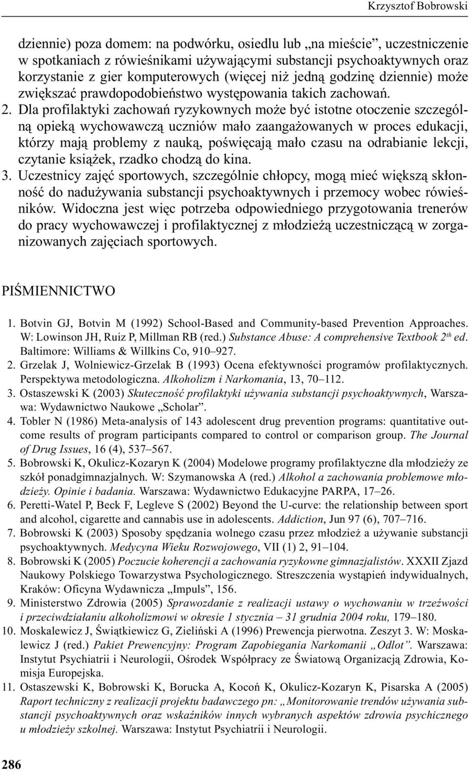 Dla profilaktyki zachowañ ryzykownych mo e byæ istotne otoczenie szczególn¹ opiek¹ wychowawcz¹ uczniów ma³o zaanga owanych w proces edukacji, którzy maj¹ problemy z nauk¹, poœwiêcaj¹ ma³o czasu na