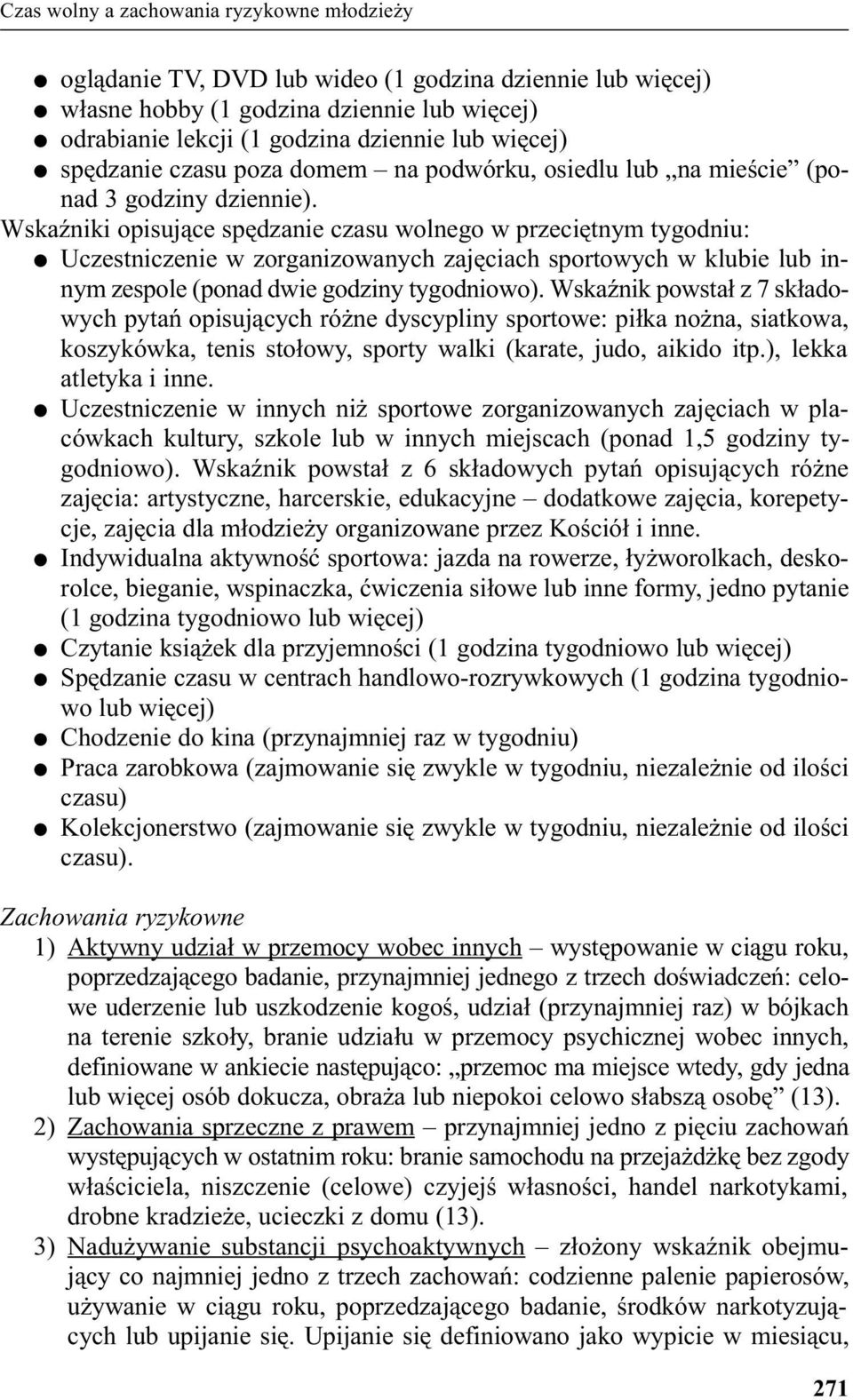 WskaŸniki opisuj¹ce spêdzanie czasu wolnego w przeciêtnym tygodniu: Uczestniczenie w zorganizowanych zajêciach sportowych w klubie lub innym zespole (ponad dwie godziny tygodniowo).