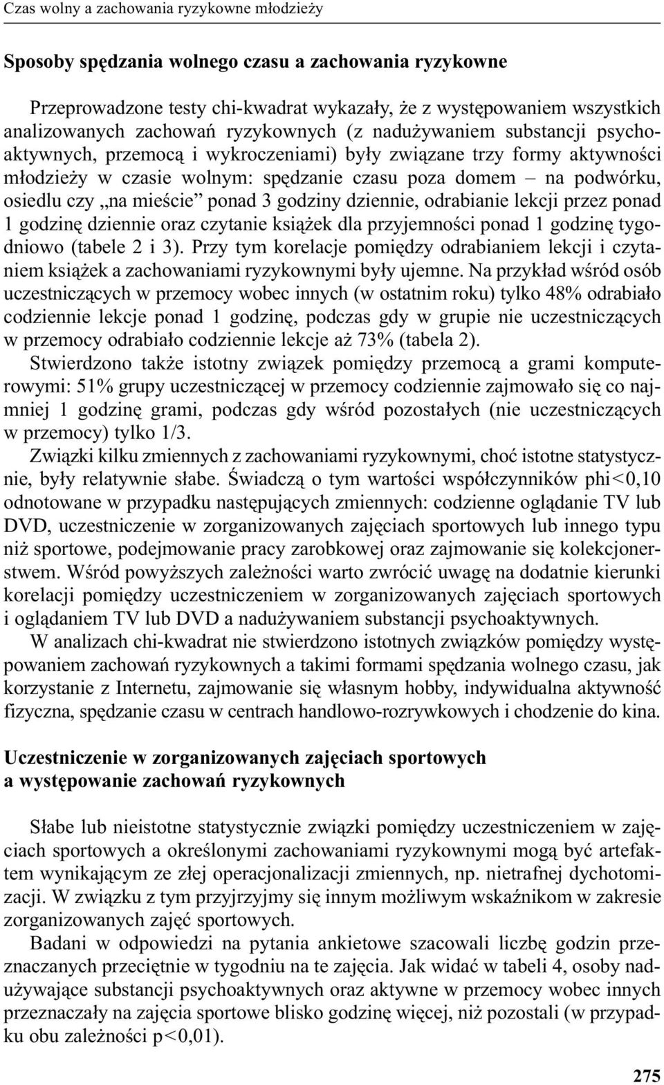 mieœcie ponad 3 godziny dziennie, odrabianie lekcji przez ponad 1 godzinê dziennie oraz czytanie ksi¹ ek dla przyjemnoœci ponad 1 godzinê tygodniowo (tabele 2 i 3).