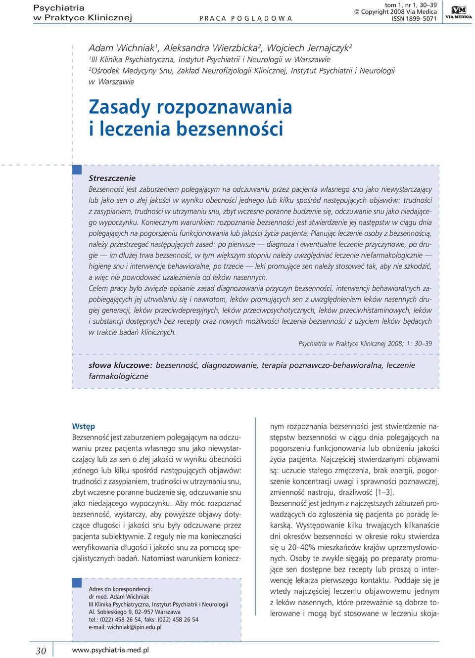 bezsenności Streszczenie Bezsenność jest zaburzeniem polegającym na odczuwaniu przez pacjenta własnego snu jako niewystarczający lub jako sen o złej jakości w wyniku obecności jednego lub kilku