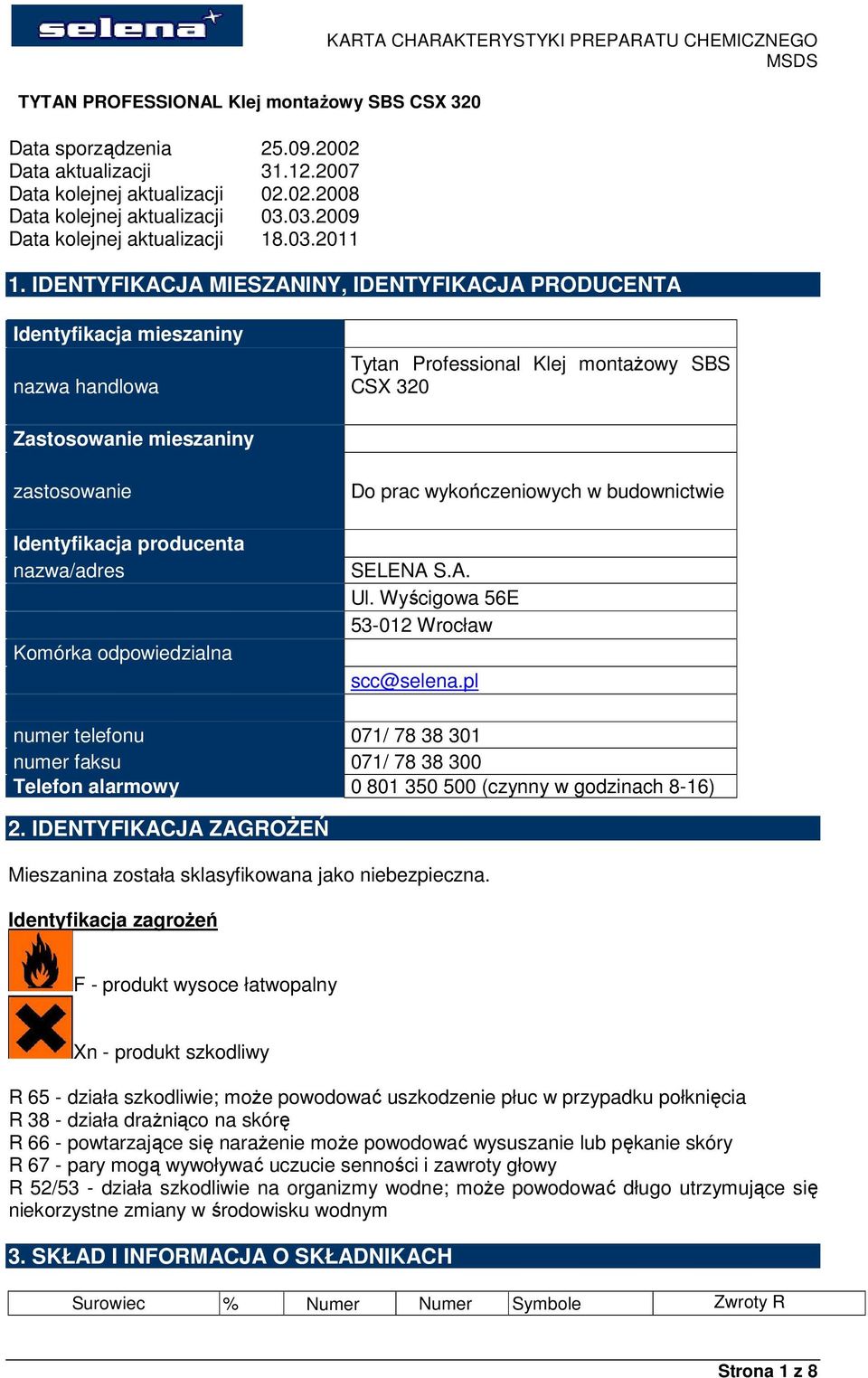 nazwa/adres Komórka odpowiedzialna Do prac wykończeniowych w budownictwie SELENA S.A. Ul. Wyścigowa 56E 53-012 Wrocław scc@selena.