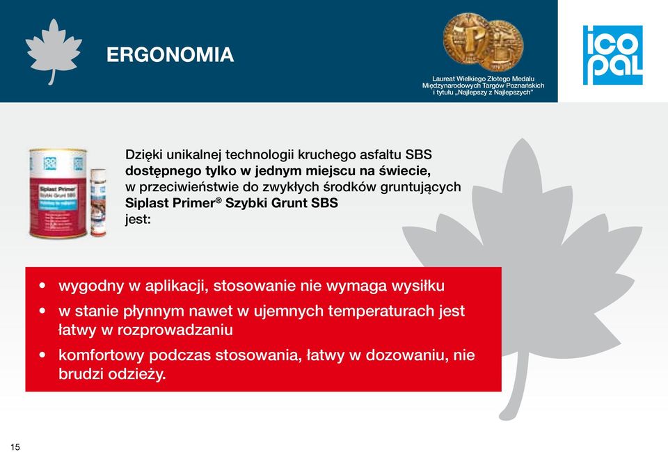 SBS jest: wygodny w aplikacji, stosowanie nie wymaga wysiłku w stanie płynnym nawet w ujemnych