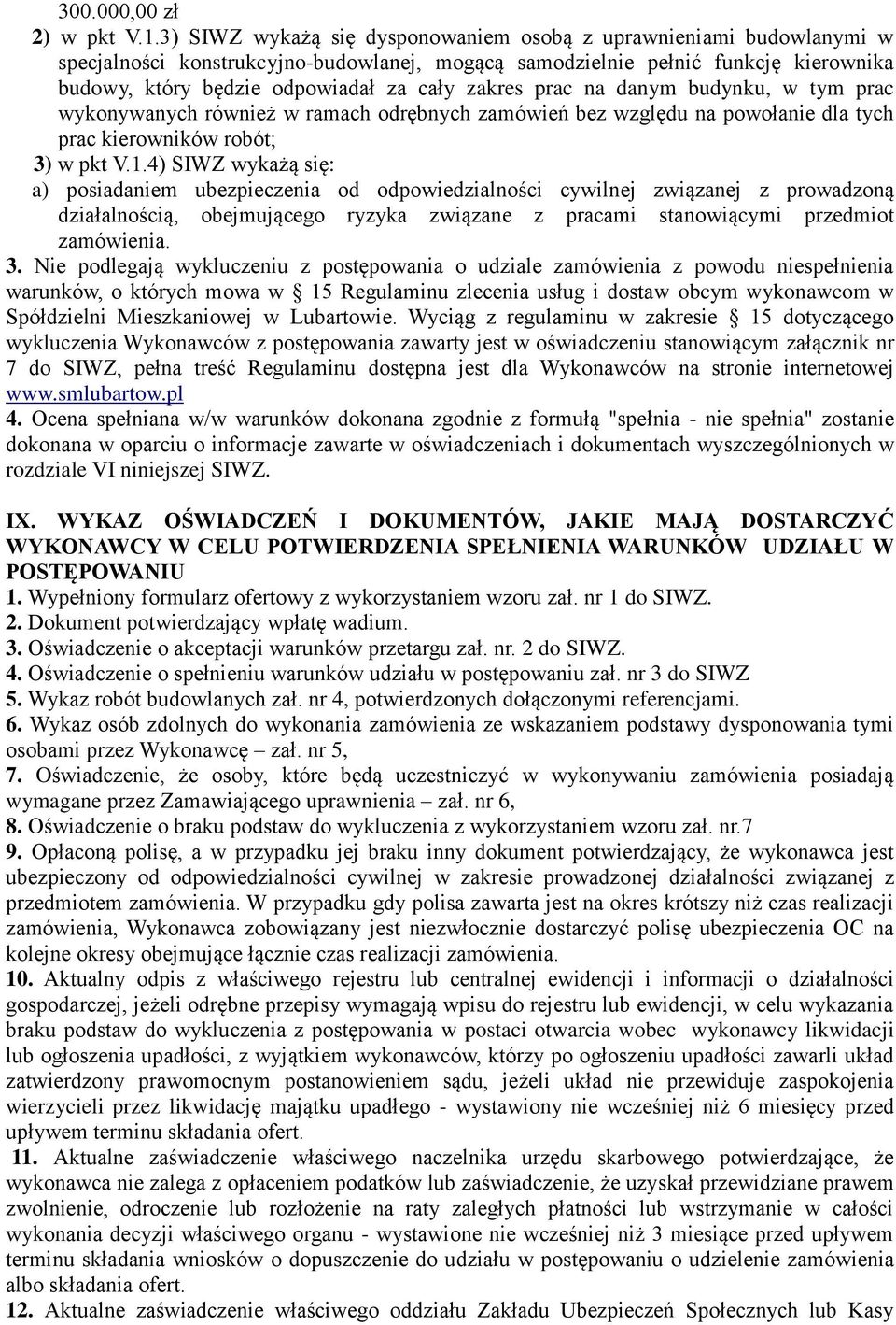 zakres prac na danym budynku, w tym prac wykonywanych również w ramach odrębnych zamówień bez względu na powołanie dla tych prac kierowników robót; 3) w pkt V.1.