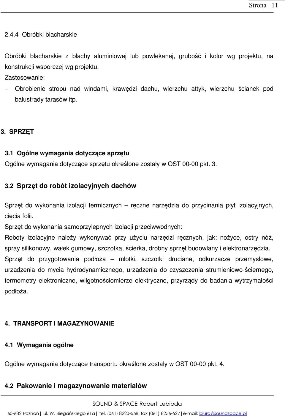 1 Ogólne wymagania dotyczące sprzętu Ogólne wymagania dotyczące sprzętu określone zostały w OST 00-00 pkt. 3.