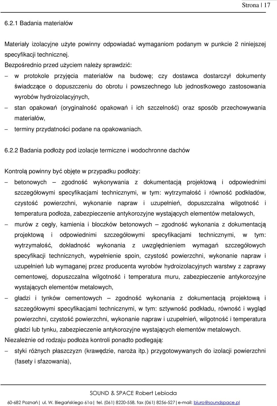 zastosowania wyrobów hydroizolacyjnych, stan opakowań (oryginalność opakowań i ich szczelność) oraz sposób przechowywania materiałów, terminy przydatności podane na opakowaniach. 6.2.