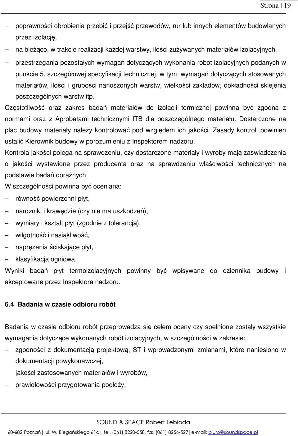 szczegółowej specyfikacji technicznej, w tym: wymagań dotyczących stosowanych materiałów, ilości i grubości nanoszonych warstw, wielkości zakładów, dokładności sklejenia poszczególnych warstw itp.