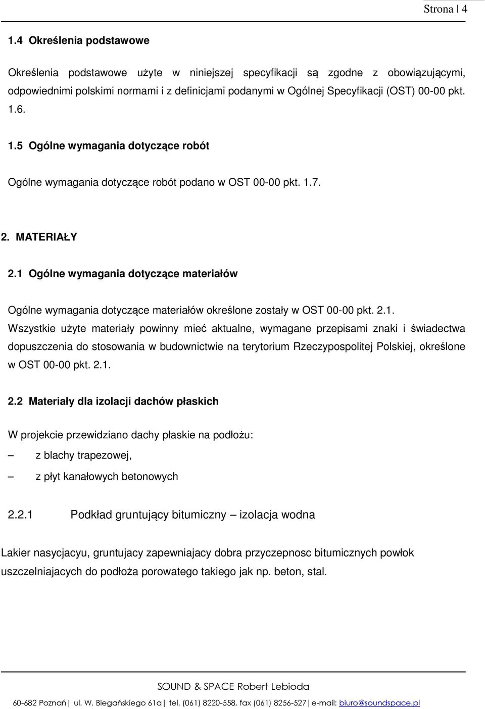 1.6. 1.5 Ogólne wymagania dotyczące robót Ogólne wymagania dotyczące robót podano w OST 00-00 pkt. 1.7. 2. MATERIAŁY 2.