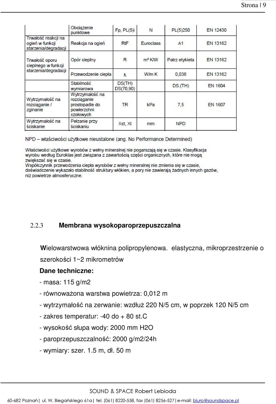 warstwa powietrza: 0,012 m - wytrzymałość na zerwanie: wzdłuż 220 N/5 cm, w poprzek 120 N/5 cm - zakres