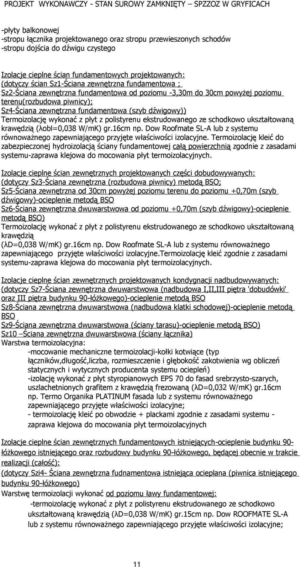 wykonać z płyt z polistyrenu ekstrudowanego ze schodkowo ukształtowaną krawędzią (λobl=0,038 W/mK) gr.16cm np.