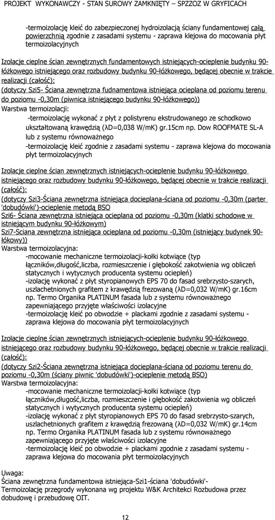 zewnętrzna fudnamentowa istniejąca ocieplana od poziomu terenu do poziomu -0,30m (piwnica istniejącego budynku 90-łóżkowego)) Warstwa termoizolacji: -termoizolację wykonać z płyt z polistyrenu