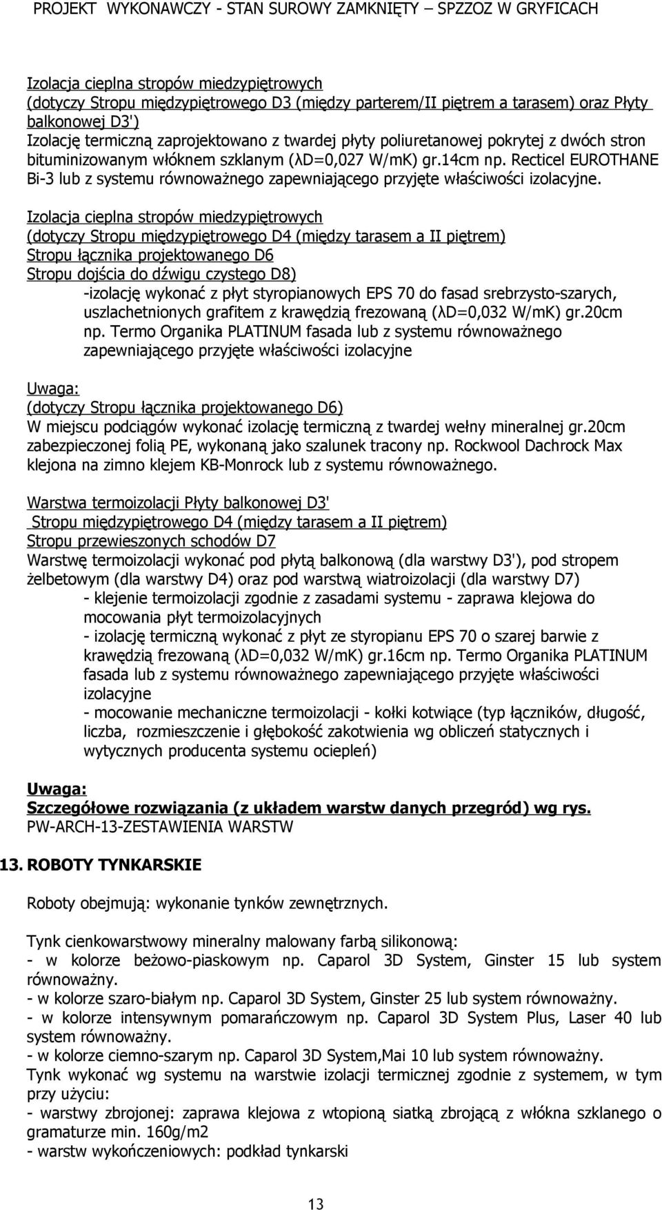 Izolacja cieplna stropów miedzypiętrowych (dotyczy Stropu międzypiętrowego D4 (między tarasem a II piętrem) Stropu łącznika projektowanego D6 Stropu dojścia do dźwigu czystego D8) -izolację wykonać z