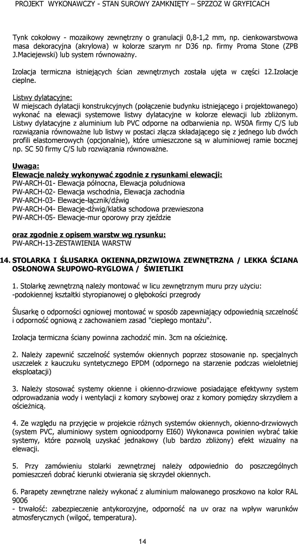 Listwy dylatacyjne: W miejscach dylatacji konstrukcyjnych (połączenie budynku istniejącego i projektowanego) wykonać na elewacji systemowe listwy dylatacyjne w kolorze elewacji lub zbliżonym.