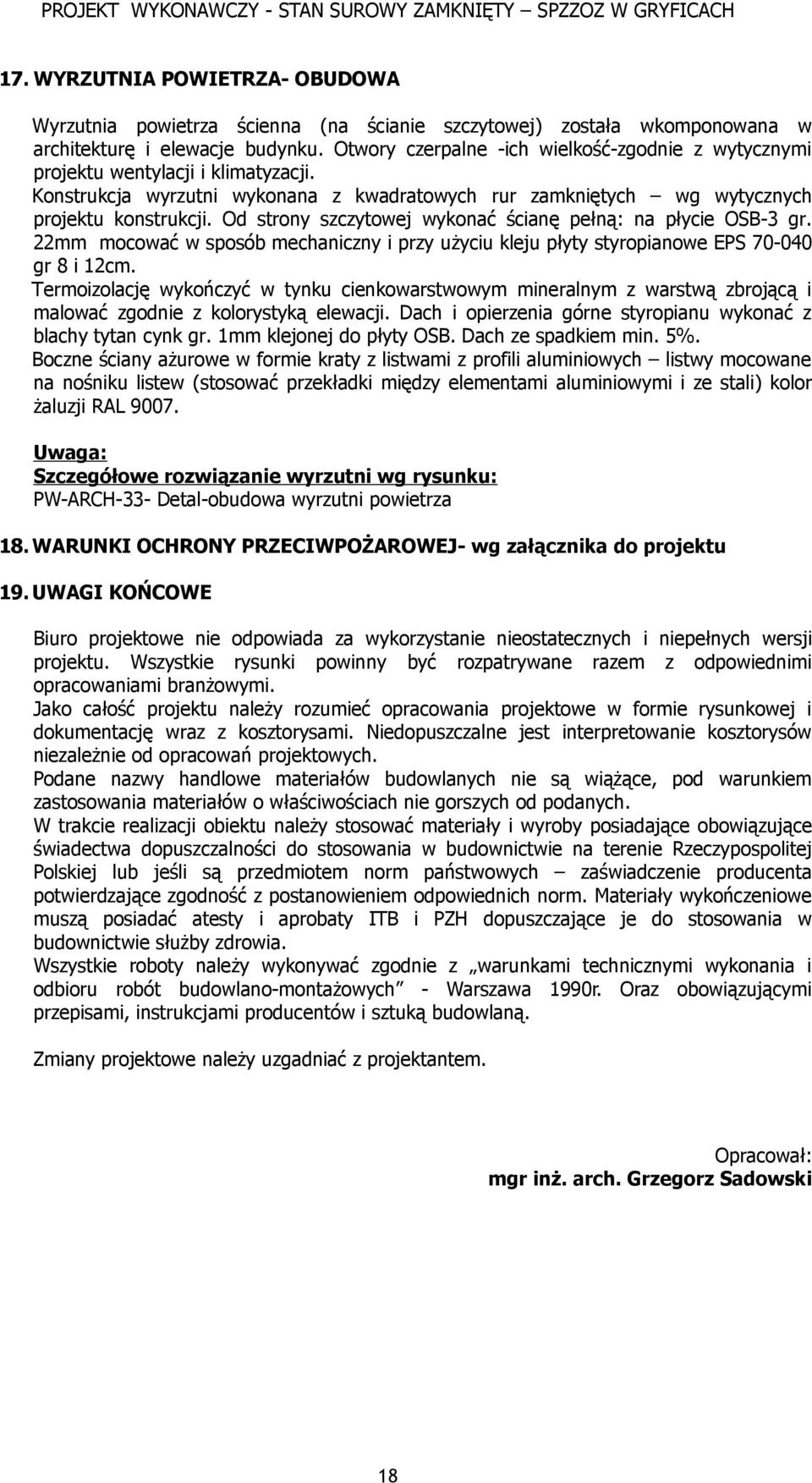 Od strony szczytowej wykonać ścianę pełną: na płycie OSB-3 gr. 22mm mocować w sposób mechaniczny i przy użyciu kleju płyty styropianowe EPS 70-040 gr 8 i 12cm.